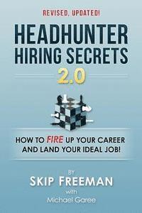 bokomslag Headhunter Hiring Secrets 2.0: How to FIRE Up Your Career and Land Your IDEAL Job!