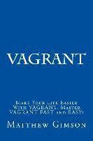 Matthew Gimson - Vagrant: Make Your Life Easier With VAGRANT. Master VAGRANT FAST and EASY!, Häftad