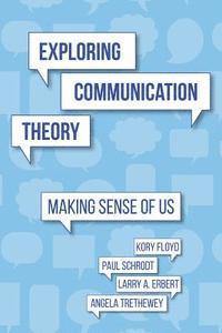 bokomslag Exploring Communication Theory: Making Sense of Us