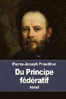 bokomslag Du Principe fédératif: et de la nécessité de reconstituer le Parti de la Révolution