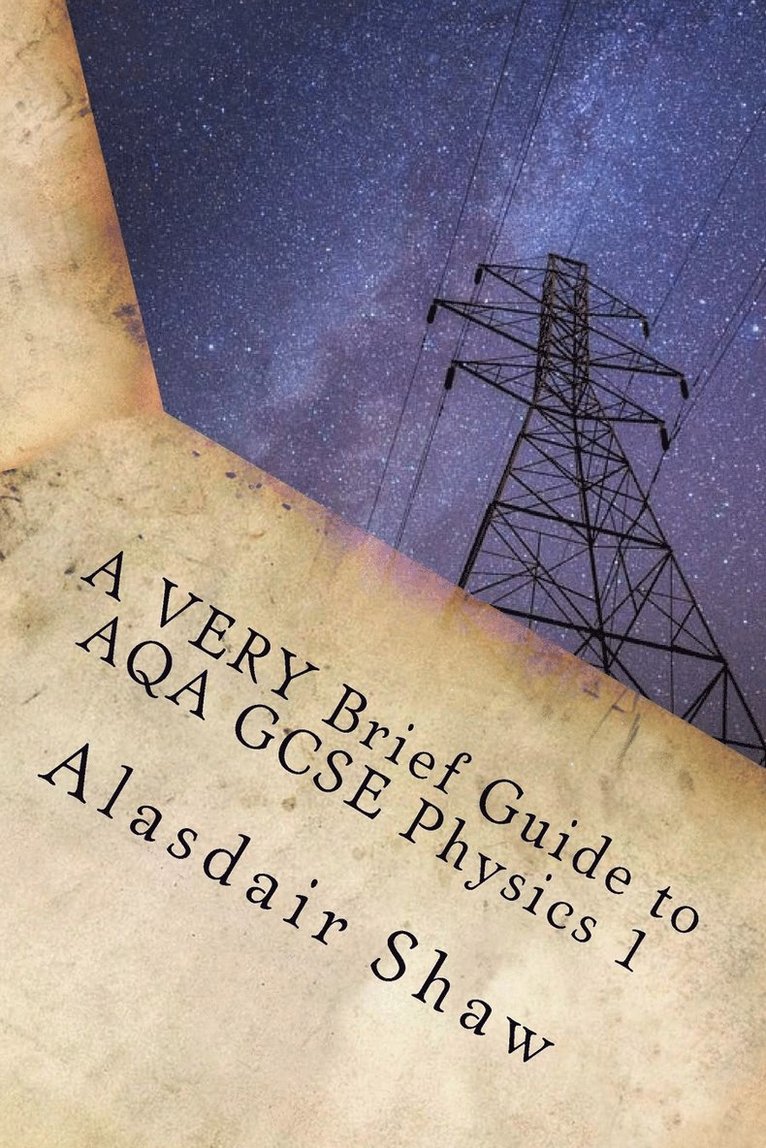 A VERY Brief Guide to AQA GCSE Physics 1 1