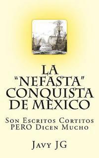 bokomslag La 'Nefasta' Conquista de Mexico: Son Escritos Cortitos PERO Dicen Mucho