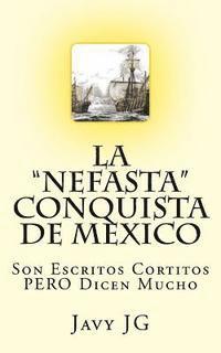 bokomslag La "Nefasta" Conquista de Mexico: Son Escritos Cortitos PERO Dicen Mucho
