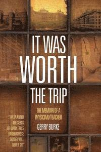 bokomslag It Was Worth the Trip: The Memoir of a Physician/Teacher