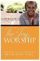 bokomslag The Joy of Worship: Encounter the Joy of God's Presence in the Secret Place