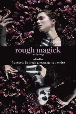 Jessa Marie Mendez, Francesca Lia Block - Rough Magick: Anthology, Häftad