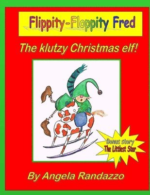 Flippity-Floppity Fred: The klutzy Christmas elf! 1