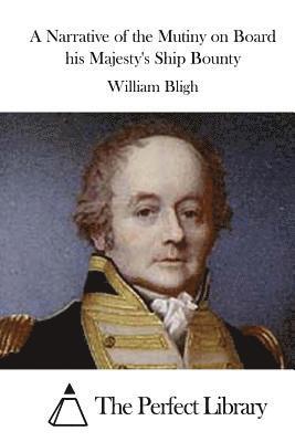 A Narrative of the Mutiny on Board his Majesty's Ship Bounty
