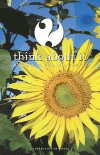 Think About It Volume VII: A Collection of Essays 1