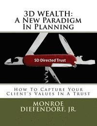 bokomslag 3D Wealth: A New Paradigm In Planning: How To Capture Your Client's Values In A Trust