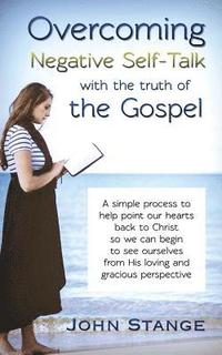 bokomslag Overcoming Negative Self-Talk: with the truth of the Gospel