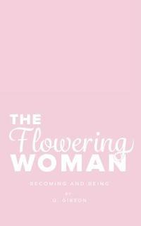 bokomslag The Flowering Woman: Becoming and Being