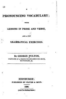 George Fulton - A Pronouncing Vocabulary, With Lessons in Prose and Verse and a Few Grammatical Excercises, Häftad