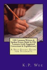 bokomslag 150 Common Written & Spoken Errors Made by ESL Learners (with Suggested Corrections & Explanations): A Self-Study Guide for Students