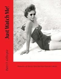 bokomslag Just Watch Me!: Memories of Shirley Alice Harthen Hienton Zedeker