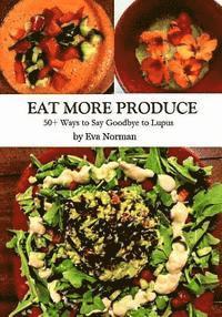 bokomslag Eat More Produce: 50+ Ways to Say Goodbye to Lupus