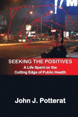 Seeking The Positives: A Life Spent on the Cutting Edge of Public Health, Häftad