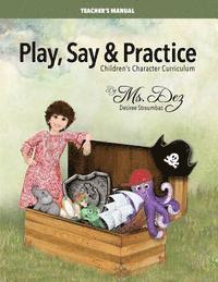 bokomslag Play, Say & Practice Teacher's Manual: Children's Character Curriculum