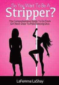 bokomslag So You Want To Be A Stripper?