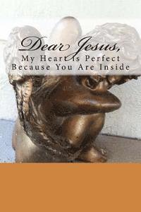 bokomslag Dear Jesus, My Heart is Perfect Because You Are Inside