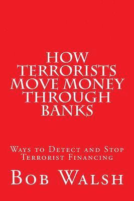 Bob Walsh - How Terrorists Move Money Through Banks, Häftad