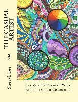 bokomslag The Casual Artist: The Zen Of Calming Your Mind Through Colouring