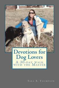 bokomslag Devotions for Dog Lovers: A 30-day walk with the Master