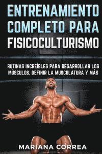 bokomslag ENTRENAMIENTO COMPLETO Para FISICOCULTURISMO: RUTINAS INCREIBLES PARA DESARROLLAR LOS MUSCULOS, DEFINIR La MUSCULATURA Y MAS