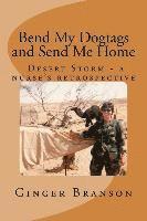bokomslag Bend My Dogtags and Send Me Home: A Dsert Storm nurse's retrospective