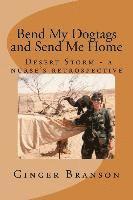 bokomslag Bend My Dogtags and Send Me Home: A Dsert Storm nurse's retrospective