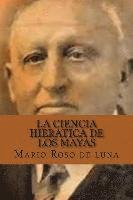 bokomslag La Ciencia Hieratica de los Mayas (Spanish Edition)