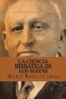 La Ciencia Hieratica de los Mayas (Spanish Edition) 1