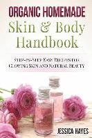 bokomslag Organic Homemade Skin & Body Handbook: Step-by-Step Easy Recipes for Glowing Skin and Natural Beauty