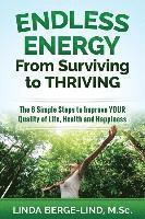 bokomslag Endless Energy From Surviving to Thriving: The 6 Simple Steps to Improve your Quality of Life, Health & Happiness