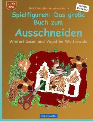 BROCKHAUSEN Bastelbuch Bd. 3 - Spielfiguren: Das grosse Buch zum Ausschneiden: Winterhäuser und Vögel im Winterwald 1