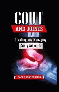 bokomslag Gout And Joints: Treating and Managing Gouty Arthritis