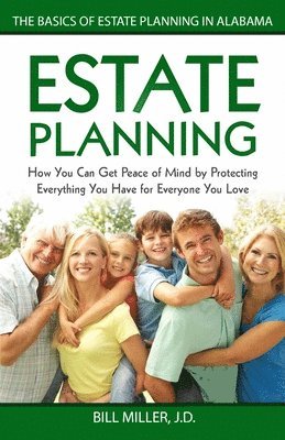 bokomslag Estate Planning: How You Can Get Peace of Mind By Protecting Everything You Have for Everyone You Love The Basics of Estate Planning in