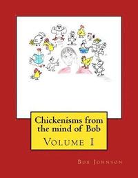 bokomslag Chickenisms from the mind of Bob: Volume 1