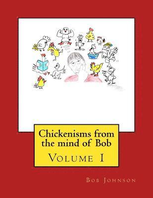 Bob Johnson, Becky Michel - Chickenisms from the mind of Bob: Volume 1, Häftad