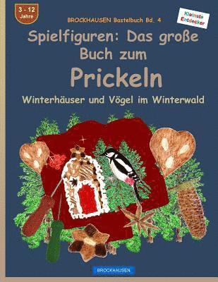 bokomslag BROCKHAUSEN Bastelbuch Bd. 4 - Spielfiguren: Das große Buch zum Prickeln: Winterhäuser und Vögel im Winterwald