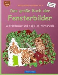 bokomslag BROCKHAUSEN Bastelbuch Bd. 5 - Das große Buch der Fensterbilder: Winterhäuser und Vögel im Winterwald