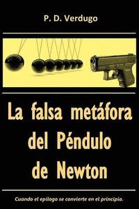 bokomslag La Falsa Metafora del Pendulo de Newton: El Caso del Misterioso Epilogo Manuscrito