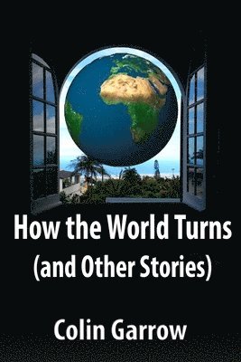 How the World Turns (and Other Stories) 1