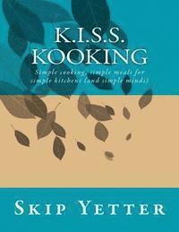 KISS Kooking: Simple cooking, simple meals for simple kitchens (and simple minds) 1