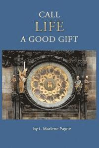 bokomslag Call Life a Good Gift: A Family History: Nutter, Huett, De Henszey, Peddle, Schuff, Langsdale, Jones, Dundee, Payne