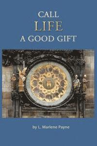 bokomslag Call Life a Good Gift: A Family History: Nutter, Huett, De Henszey, Peddle, Schuff, Langsdale, Jones, Dundee, Payne