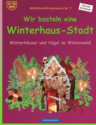 bokomslag BROCKHAUSEN Bastelbuch Bd. 7 - Wir basteln eine Winterhaus-Stadt: Winterhäuser und Vögel im Winterwald