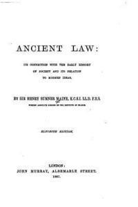 Ancient Law, Its Connection with the Early History of Society and Its Relation to Modern Ideas 1