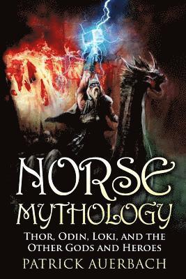 Norse Mythology: Thor, Odin, Loki, and the Other Gods and Heroes 1