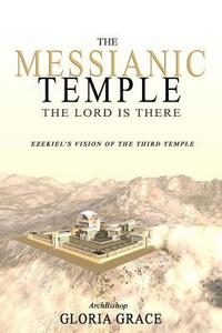 bokomslag The Messianic Temple: The LORD is There: Ezekiel's Vision of the Third Temple